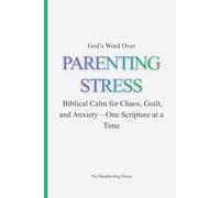 God’s Word Over PARENTING STRESS: Peace for the Overwhelmed Parent-One Scripture at a Time