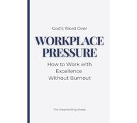 God’s Word Over Workplace Pressure: A Biblical Devotional for Stress, Anxiety, Boundaries, and Peace on the Job