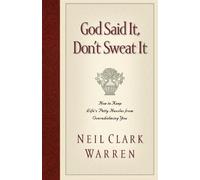God Said it, Don't Sweat it: How to Keep Life's Petty Hassles from Overwhelming You by Neil Clark Warren (1920-01-01)
