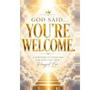 God Said... You're Welcome.: A Reminder to Thank Him for What You Once Prayed For