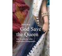 God Save the Queen: Die Geschichte aller englischen Königspaare von 1066 bis 2024