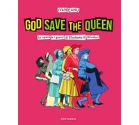 God save the queen. Le opere e i giorni di Elisabetta II Windsor