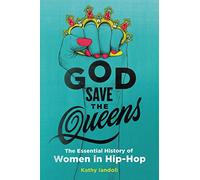 God Save the Queens: The Essential History of Women in Hip-Hop