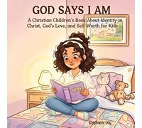 God Says I Am A Christian Children’s Book About Identity in Christ, God’s Love, and Self-Worth for Kids