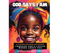God Says I Am: A Faith-Filled Journey Through God's Loving Words About You