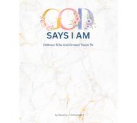 God Says I Am: Embrace Who God Created You to Be