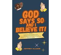 GOD SAYS SO, AND I BELIEVE IT!: A 30-Day Christian Devotional for Kids and Teens. 30 Scripture Based Faith Declarations to Discover Your Identity, Build Courage, and Speak God's Word Over Your Life.