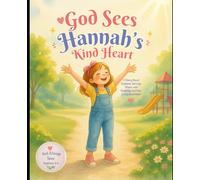 God Sees Hannah’s Kind Heart: Doing Good Even When No One Is Watching