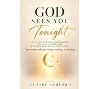 God Sees You Tonight: A 90-Day Evening Devotional with Full Scripture, Bedtime Prayers, and Journaling for Women Who Are Weary, Waiting, or Hurting