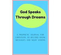 God Speaks Through Dreams: A Prophetic Journal for Christians to Record Divine Messages and Night Visions