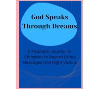 God Speaks Through Dreams: A Prophetic Journal for Christians to Record Divine Messages and Night Visions