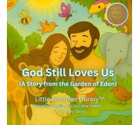 God Still Loves Us (A Story from the Garden of Eden): Bringing Forgiveness to Little Hearts - A Cal Vary Story