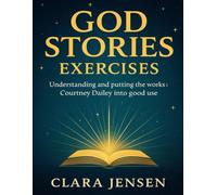 God Stories Exercises: Understanding and putting the works of Courtney Dailey into good use