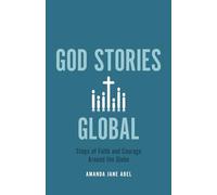 God Stories Global: Steps of Faith and Courage Around the Globe