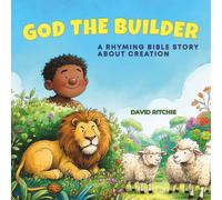 GOD THE BUILDER: A Rhyming Bible Story about Creation