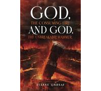 God, the Consuming Fire and God, the Unbreakable Hammer