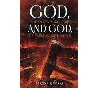 God, the Consuming Fire and God, the Unbreakable Hammer