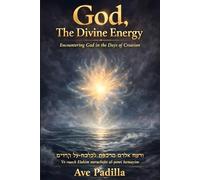GOD, THE DIVINE ENERGY: Encountering God in the Days of Creation