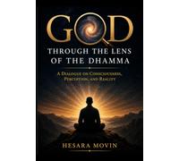 God Through the Lens of the Dhamma: A Dialogue on Consciousness, Perception, and Reality