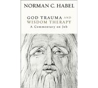 Norman C. Habel God Trauma and Wisdom Therapy (Copertina rigida)
