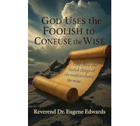God Uses the Foolish to Confuse the Wise