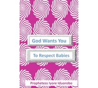 God Wants You To Respect Babies
