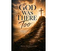 God Was There Too: The Hidden Gift of Suffering