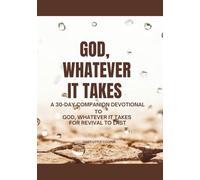 God, Whatever It Takes: A 30-Day Companion Devotional to the book, God, Whatever It Takes for Revival To Last