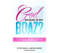 God Where Is My Boaz?: A woman's guide to understanding what's hindering her fro