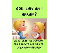 God, Why AM I Afraid?: An Interactive Journal for Parents and Kids to Work Through Fear