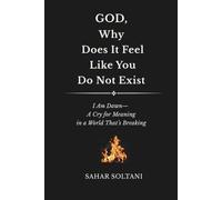 God, Why Does it Feel Like You Do Not Exist: I Am Dawn-A Cry For Meaning In A World That's Breaking
