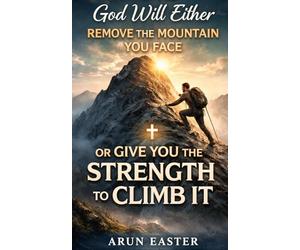 “God will either remove the mountain you face or give you the strength to climb it.”
