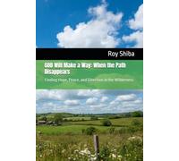 GOD Will Make a Way: When the Path Disappears: Finding Hope, Peace, and Direction in the Wilderness