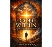 God Within: Jung's Vision of the Soul and the Divine