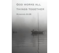 God works all things together Romans 8:28: A 200-Page Sermon Notebook and Prayer Companion