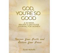 God, You're So Good: A 52-Week Prayer & Gratitude Journal for Women To Deepen Your Faith and Restore Your Peace