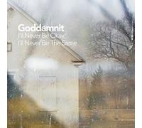 Goddamnit - I'll Never Be Okay I'll Never Be The Same