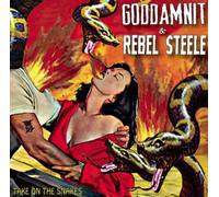 Goddamnit/ Rebel Steele - Take On The Snakes