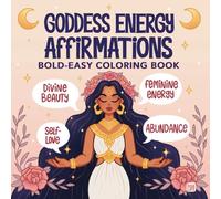 Goddess Energy Affirmations: Bold and Easy Coloring Book for Teens and Adults - 40 Cute and Motivational Affirmation Designs for Self-Love, Feminine Energy, Confidence and Abundance (All-in-1)