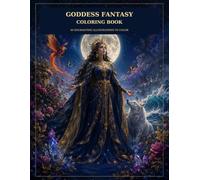 Goddess Fantasy Coloring Book: 40 Enchanting Fantasy Goddess Illustrations with Magical Creatures, Celestial Realms, and Mythical Worlds