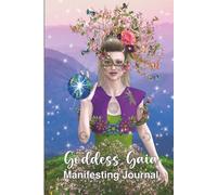 Goddess Gaia Manifesting Journal: Notebook, Tools & Techniques to Align with the Universe… Empower, Inspire & Manifest Balance, Calmness & Wisdom