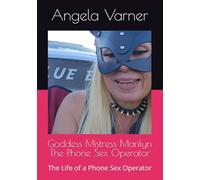 Goddess Mistress Marilyn The Phone Sex Operator: The Life of a Phone Sex Operator
