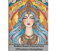 Goddess Queen Empowerment Affirmations Coloring Book: 26 stunning and powerful goddesses with motivational quotes on each page