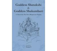 Goddess Shatakshi and Goddess Shakambari: A Tale from The Devi Bhagavata Purana
