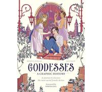 Goddesses: A Graphic History: A journey to discover the most sacred female deities