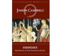 Goddesses: Mysteries of the Feminine Divine