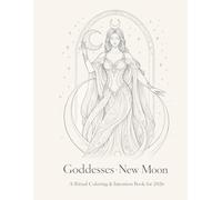 Goddesses • New Moon: A Ritual Coloring & Intention Book for 2026