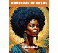Goddesses of Grace Coloring Book for Black Women: 63 pages of fun illustrators of A Celebration of Empowerment and Joyful Designs