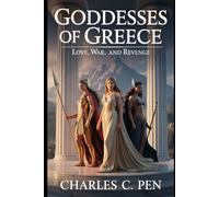 GODDESSES OF GREECE: LOVE, WAR, AND REVENGE