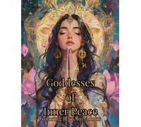 Goddesses of Inner Peace: 62 Pages Coloring Book for Adult to Inspire Serenity and Strength